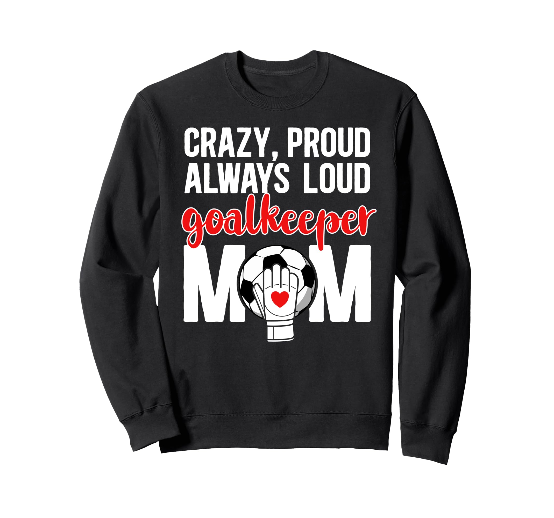 Crazy Proud Soccer Goalkeeper Mom Sweatshirt - Minimalist Print for Adults - T-Shirt, Sweatshirt, Hoodie
