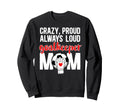Crazy Proud Soccer Goalkeeper Mom Sweatshirt - Novelty Apparel Unisex - T-Shirt, Sweatshirt, Hoodie
