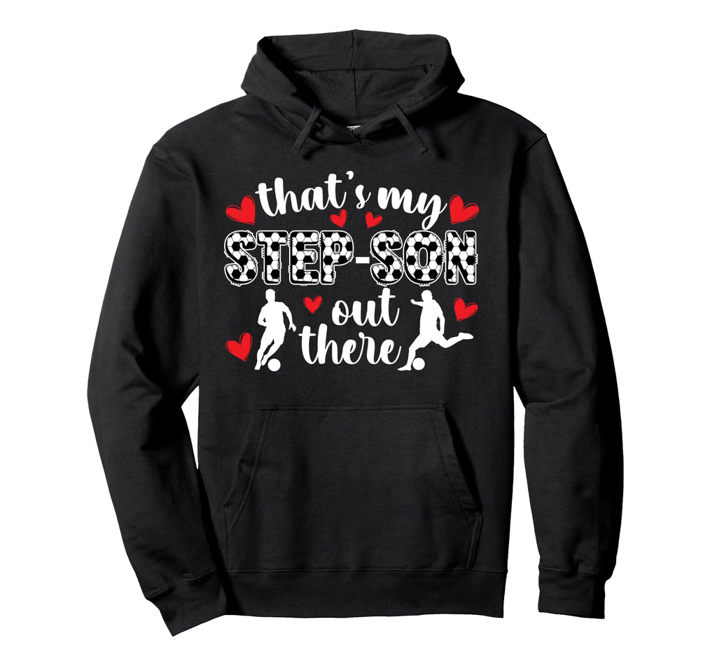 My Step Son Soccer Stepmom Soccer Player Hoodie - Graphic Print Men Women - T-Shirt, Sweatshirt, Hoodie