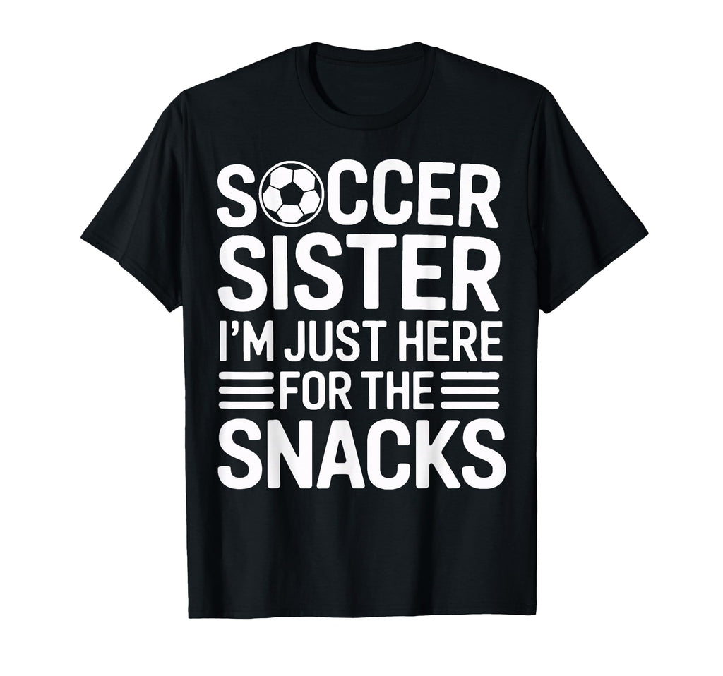 Soccer Sister Sidelines Im Just Here T-Shirt - Novelty Apparel Men Women - T-Shirt, Sweatshirt, Hoodie