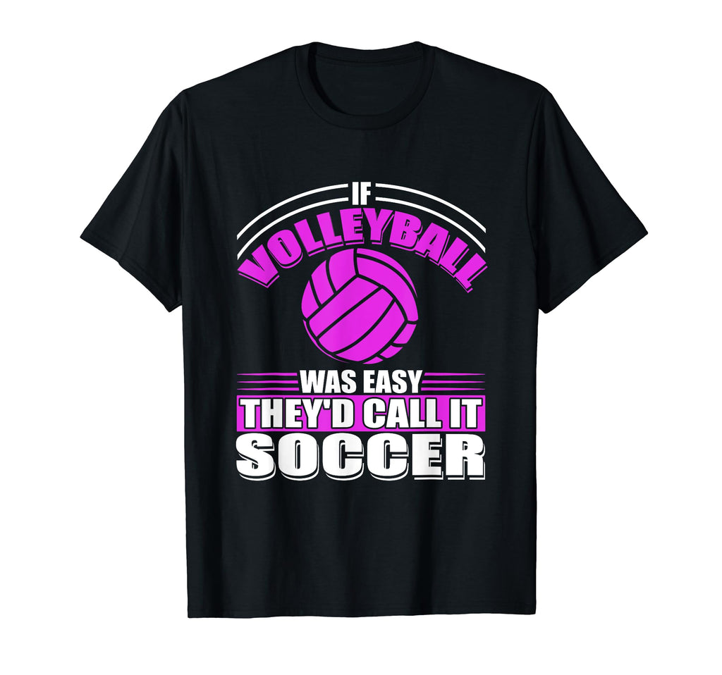 If Volleyball Was Easy Theyd Call It T-Shirt - Graphic Print for Adults - T-Shirt, Sweatshirt, Hoodie