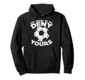 My Goal Is To Deny Yours Soccer Ball Hoodie - Novelty Apparel Unisex - T-Shirt, Sweatshirt, Hoodie