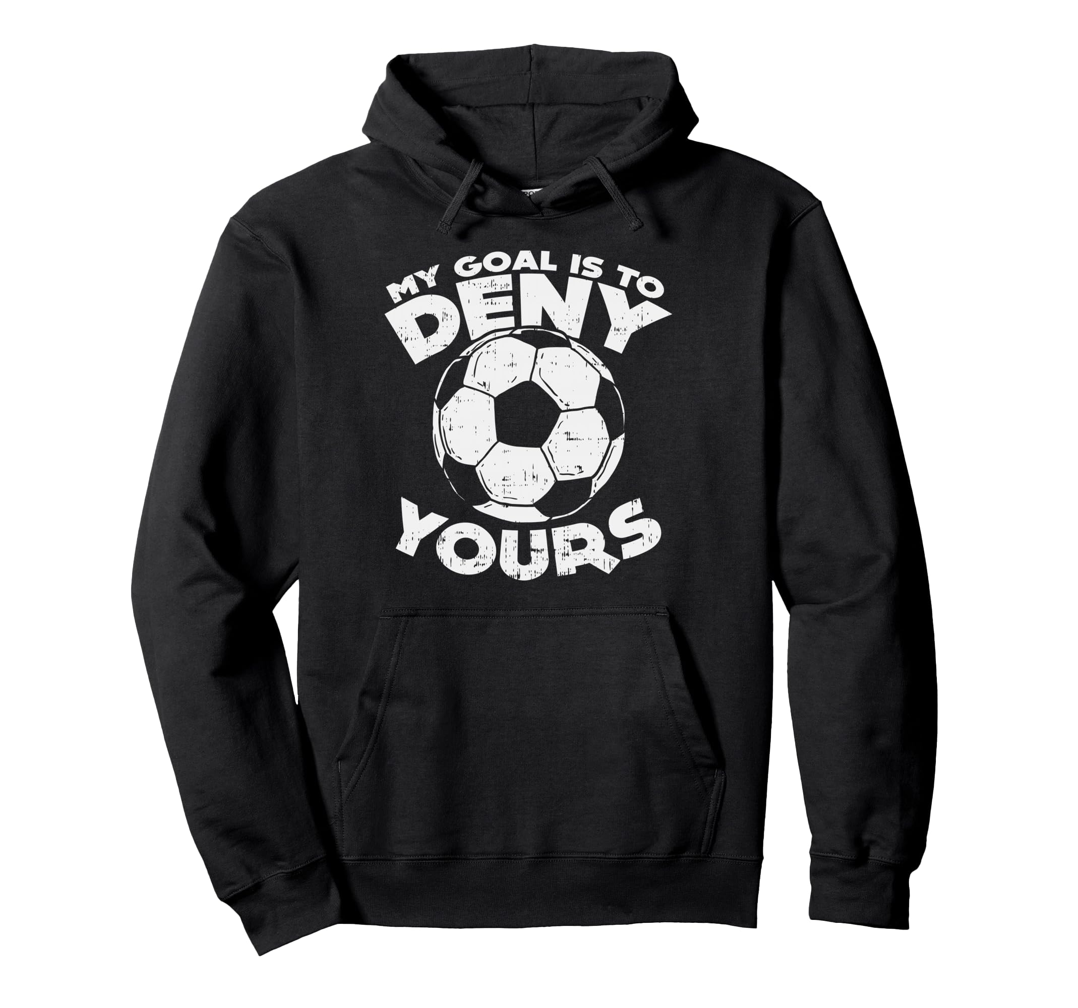 My Goal Is To Deny Yours Soccer Ball Hoodie - Graphic Print for Adults - T-Shirt, Sweatshirt, Hoodie