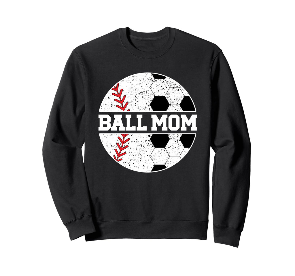Ball Mom Baseball Soccer Mom Sweatshirt - Casual Everyday Wear Unisex - T-Shirt, Sweatshirt, Hoodie