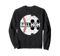 Ball Mom Baseball Soccer Mom Sweatshirt - Casual Everyday Wear Unisex - T-Shirt, Sweatshirt, Hoodie
