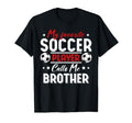 My Favorite Soccer Player Calls Me Brother T-Shirt - Trendy Graphic Unisex - T-Shirt, Sweatshirt, Hoodie