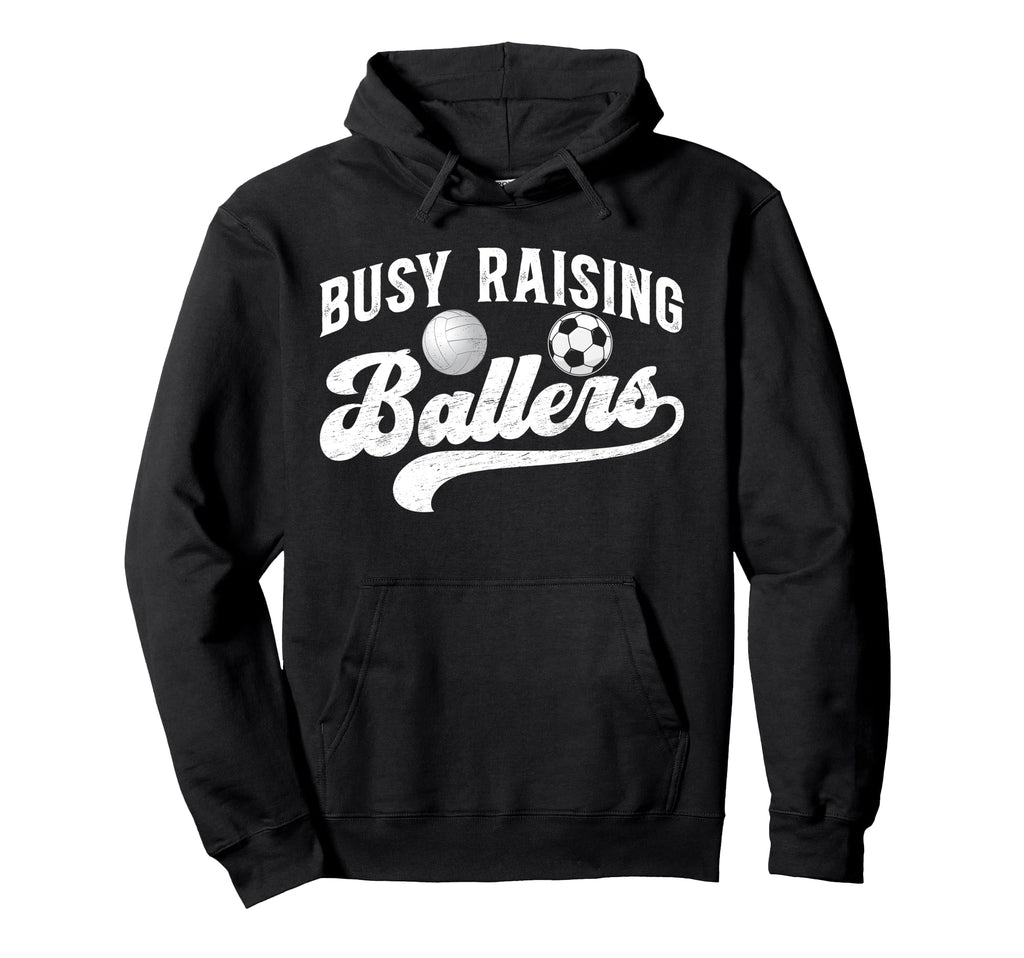 Busy Raising Ballers Volleyball Soccer Hoodie - Fun Novelty Design Unisex - T-Shirt, Sweatshirt, Hoodie