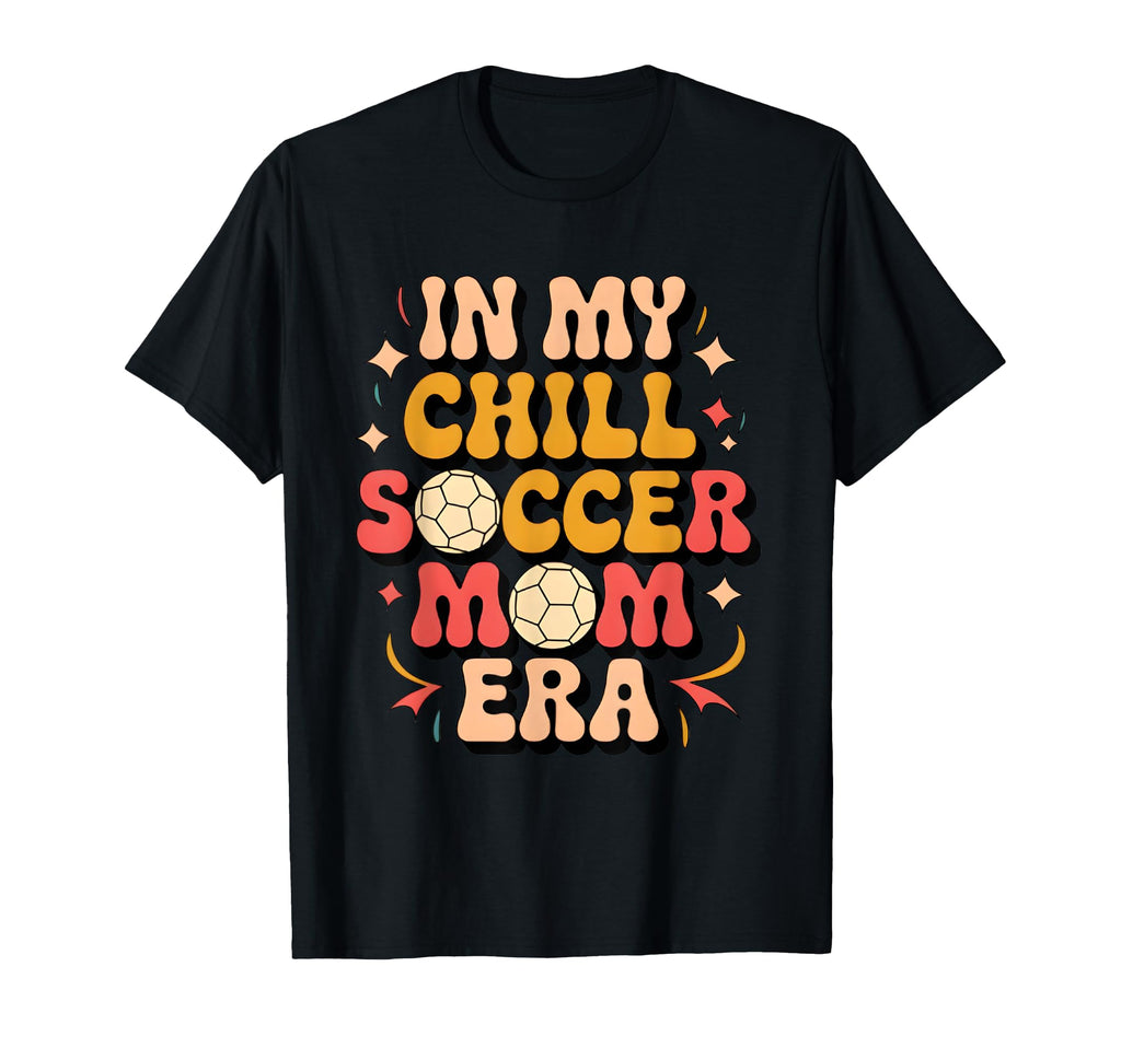 Soccer My Chill Soccer Mom Era T-Shirt - Streetwear Style for Adults - T-Shirt, Sweatshirt, Hoodie