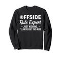Offside Rule Expert Funny Sweatshirt - Fun Novelty Design for Adults - T-Shirt, Sweatshirt, Hoodie