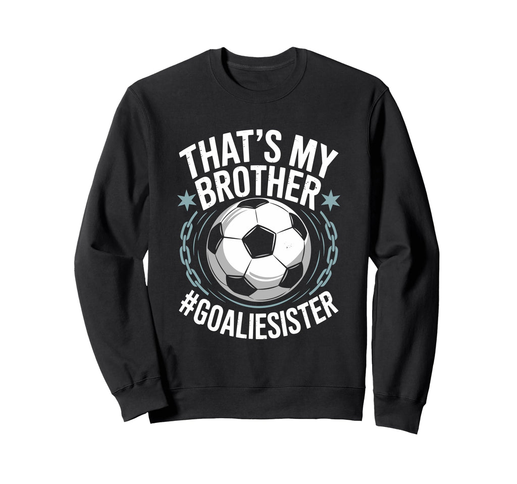Goal Keeper Team Soccer Player Sweatshirt - Casual Everyday Wear Unisex - T-Shirt, Sweatshirt, Hoodie