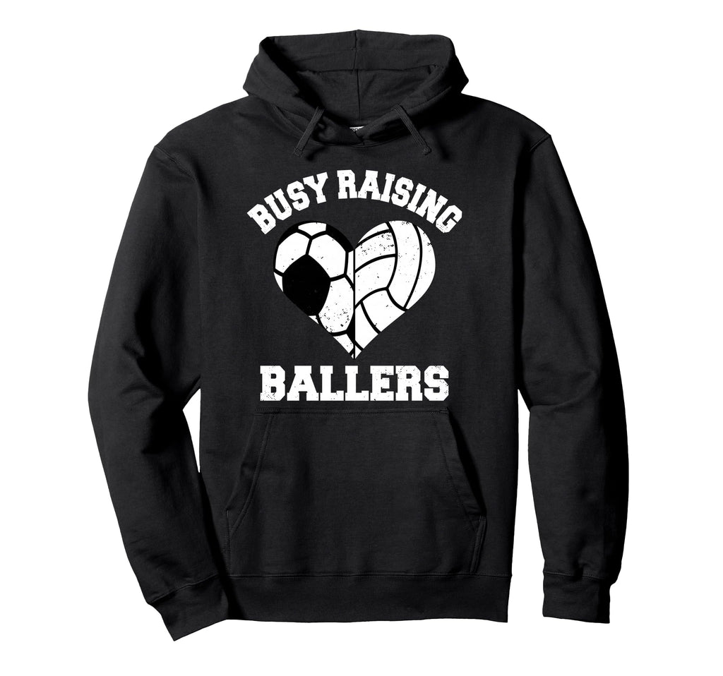 Busy Raising Ballers Soccer Volleyball Hoodie - Streetwear Style Men Women - T-Shirt, Sweatshirt, Hoodie
