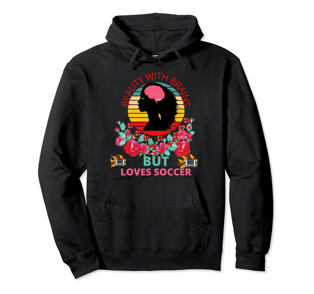 Beauty Brains But Loves Soccer Hoodie - Fun Novelty Design Unisex - T-Shirt, Sweatshirt, Hoodie
