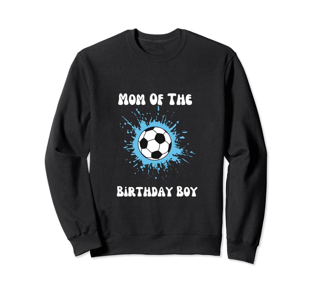 Soccer Birthday Birthday Mom Sweatshirt - Novelty Apparel for Adults - T-Shirt, Sweatshirt, Hoodie