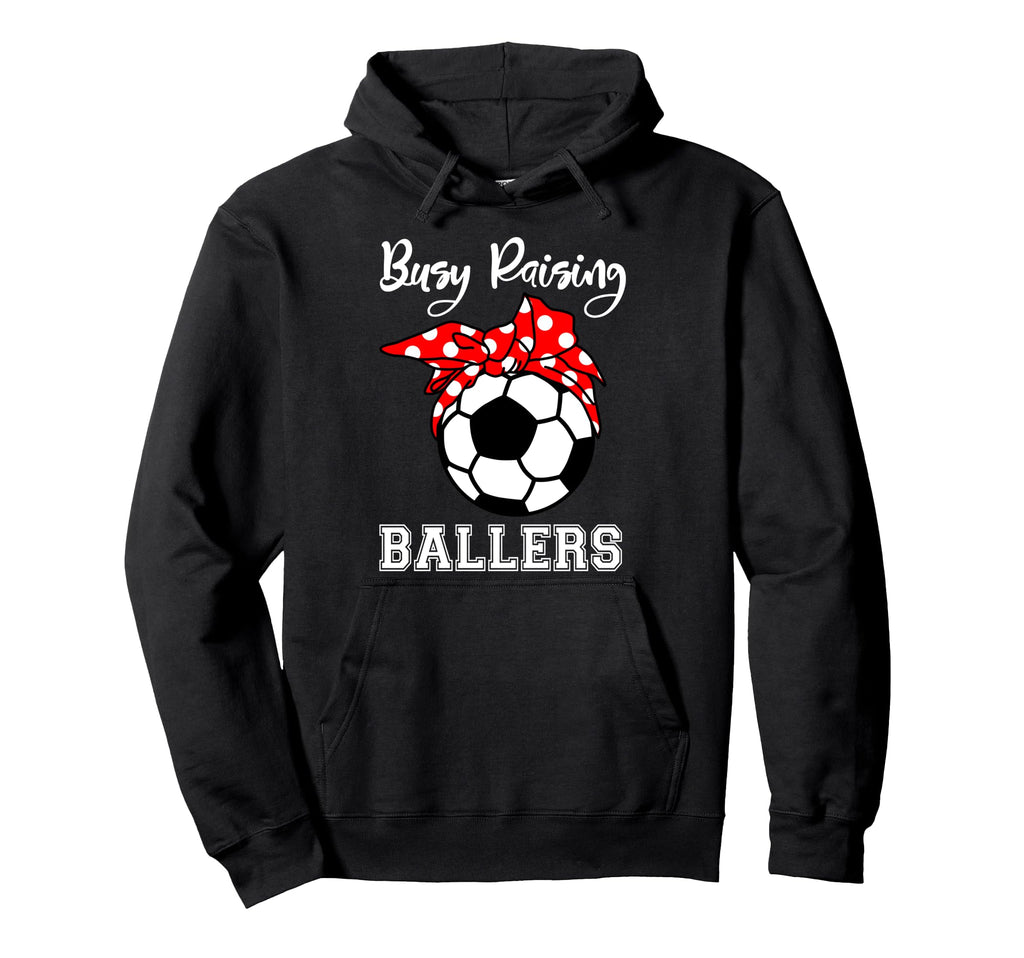 Busy Raising Ballers Funny Soccer Mom Hoodie - Unique Graphic Men Women - T-Shirt, Sweatshirt, Hoodie