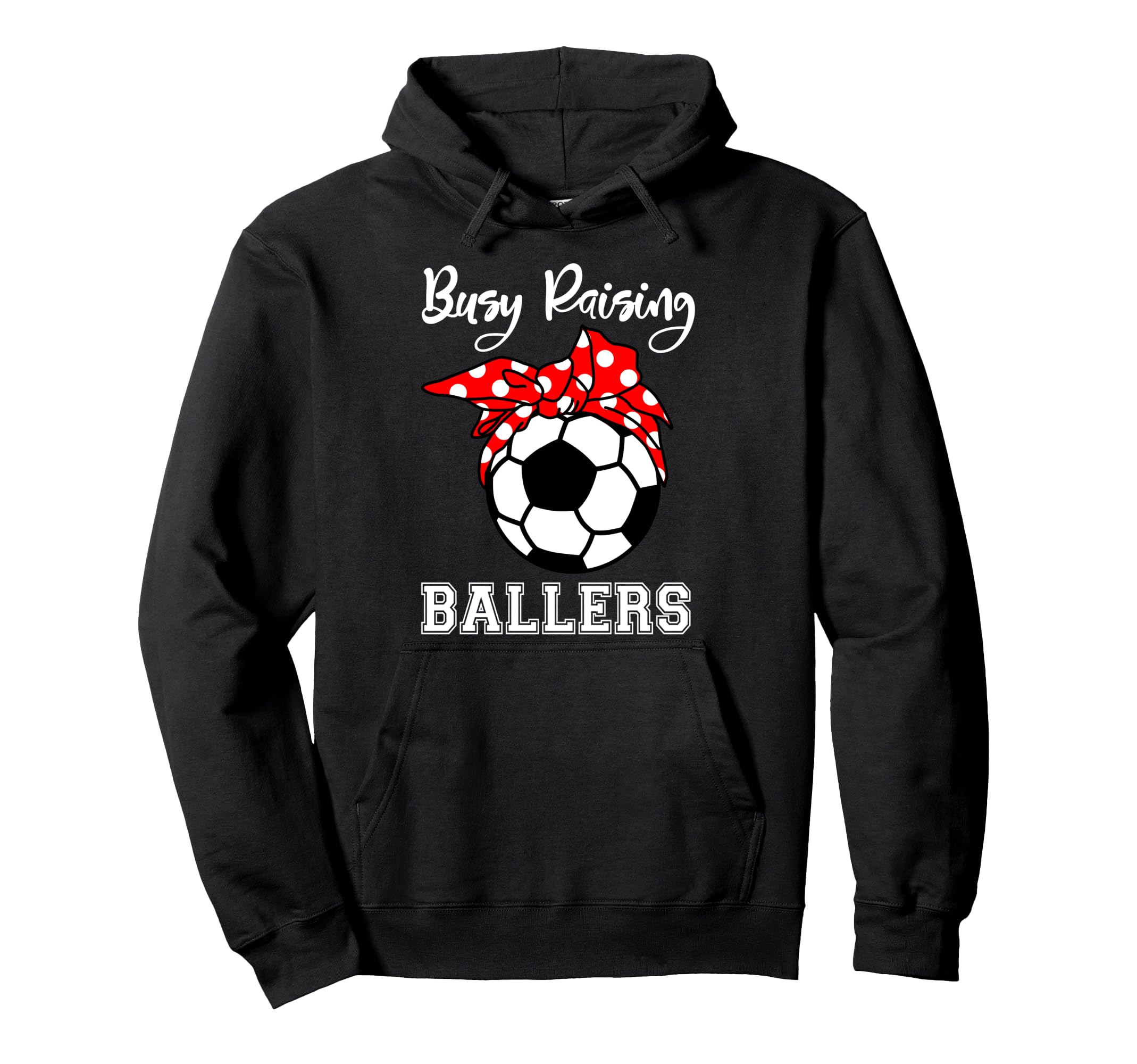 Busy Raising Ballers Funny Soccer Mom Hoodie - Unique Graphic Men Women - T-Shirt, Sweatshirt, Hoodie