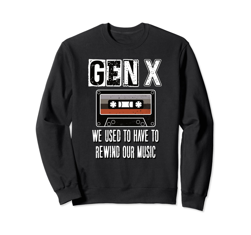 Gen X We Used To Have To Rewind Sweatshirt - Novelty Apparel for Adults - T-Shirt, Sweatshirt, Hoodie