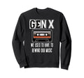 Gen X We Used To Have To Rewind Sweatshirt - Novelty Apparel for Adults - T-Shirt, Sweatshirt, Hoodie