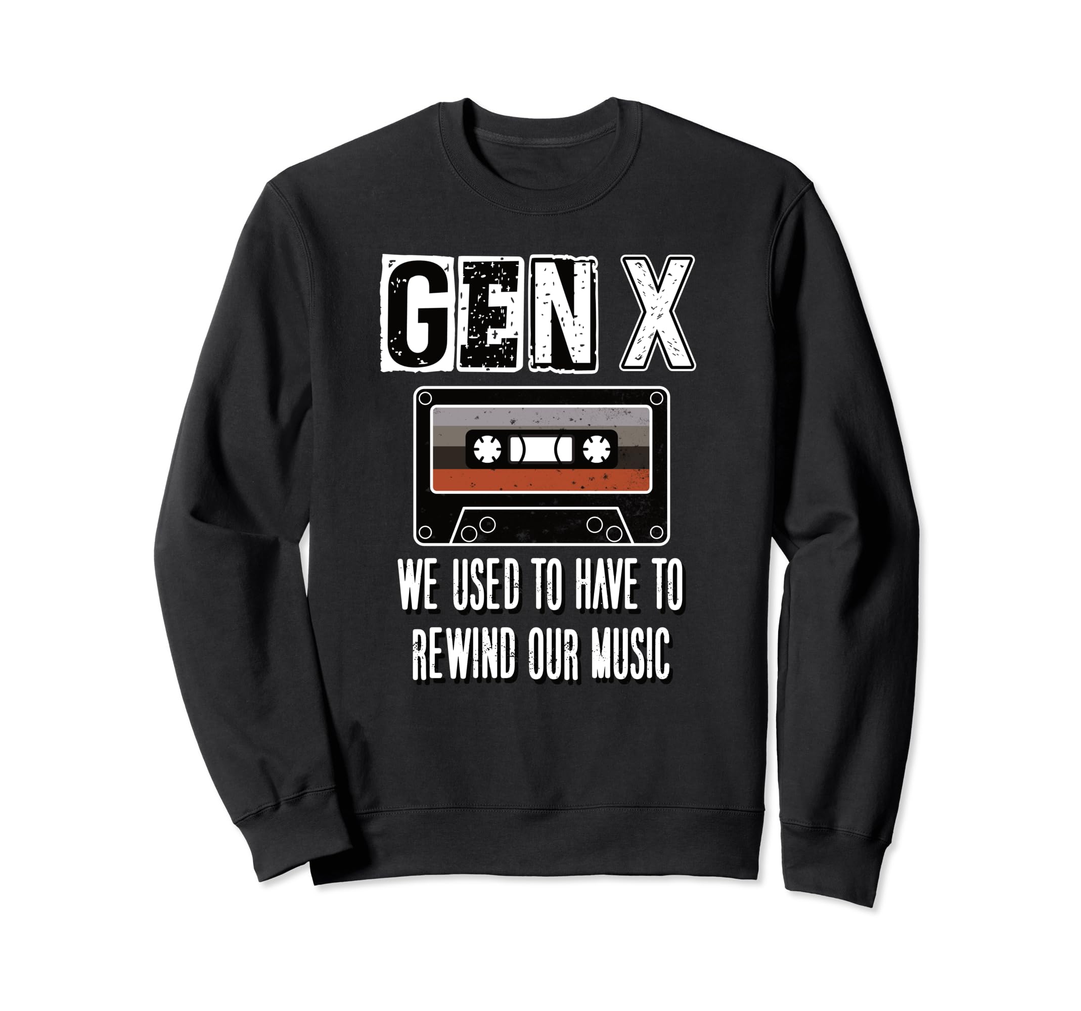 Gen X We Used To Have To Rewind Sweatshirt - Novelty Apparel for Adults - T-Shirt, Sweatshirt, Hoodie