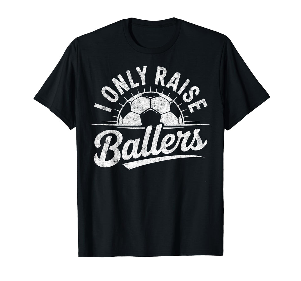 I Only Raise Ballers Soccer Goalie T-Shirt - Custom Art Print Unisex - T-Shirt, Sweatshirt, Hoodie