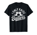 I Only Raise Ballers Soccer Goalie T-Shirt - Custom Art Print Unisex - T-Shirt, Sweatshirt, Hoodie