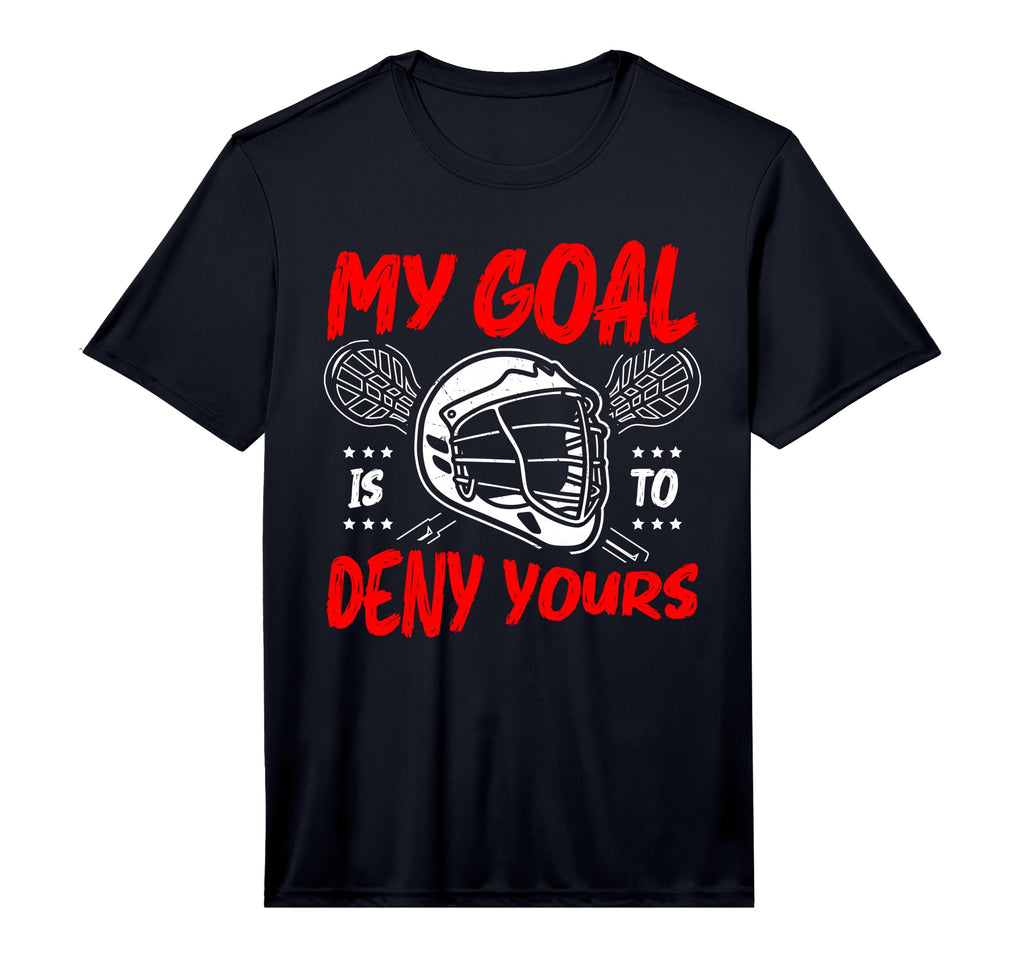 My Goal Is To Deny Yours Lacrosse T-Shirt - Novelty Apparel for Adults - T-Shirt, Sweatshirt, Hoodie
