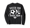 Soccer And Dance Mom Dancer And Sweatshirt - Novelty Apparel Men Women - T-Shirt, Sweatshirt, Hoodie