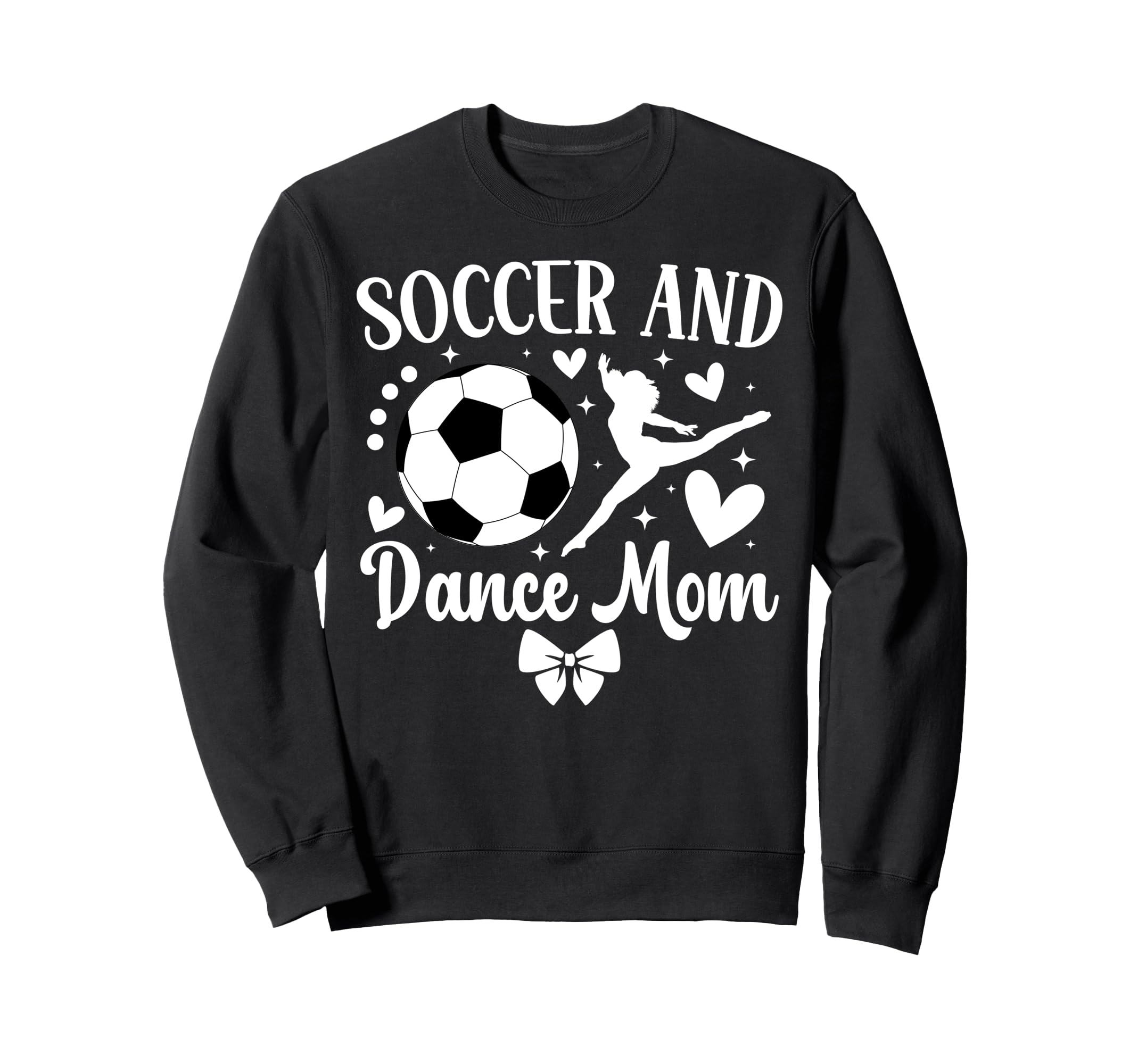 Soccer And Dance Mom Dancer And Sweatshirt - Novelty Apparel Men Women - T-Shirt, Sweatshirt, Hoodie