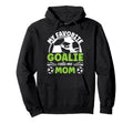 Soccer Goalkeeper Mom Soccer Goalie Mother Hoodie - Unique Graphic Unisex - T-Shirt, Sweatshirt, Hoodie