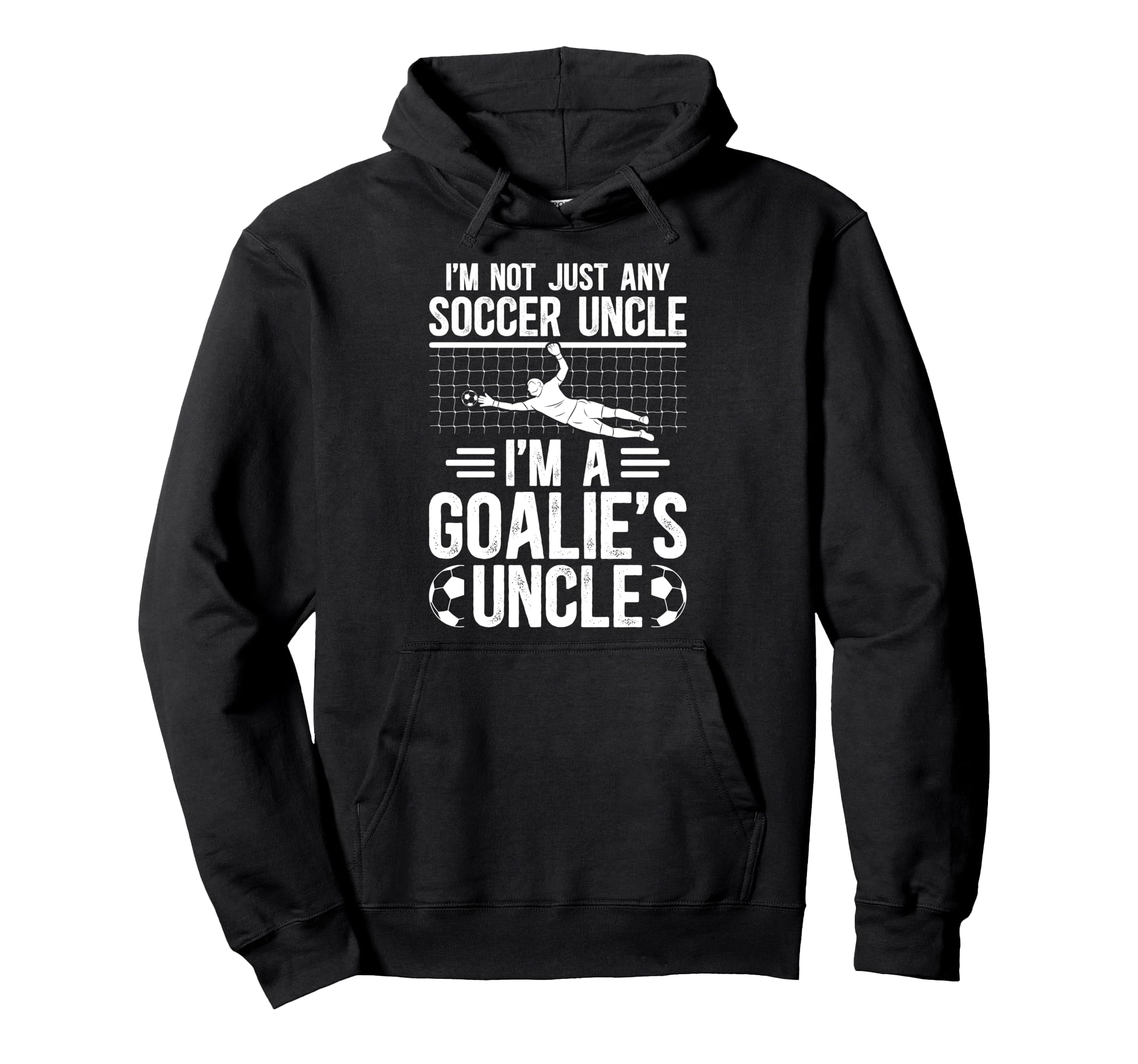 Im Soccer Goalie Uncle Soccer Keeper Hoodie - Unique Graphic Men Women - T-Shirt, Sweatshirt, Hoodie