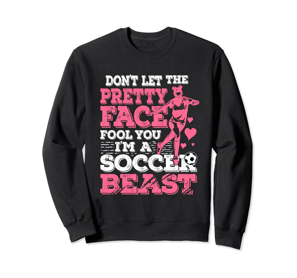 Dont Let Pretty Face Fool You Im Sweatshirt - Fun Novelty Design Unisex - T-Shirt, Sweatshirt, Hoodie