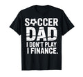 I Do Not Play I Finance Soccer Dad T-Shirt - Streetwear Style for Adults - T-Shirt, Sweatshirt, Hoodie