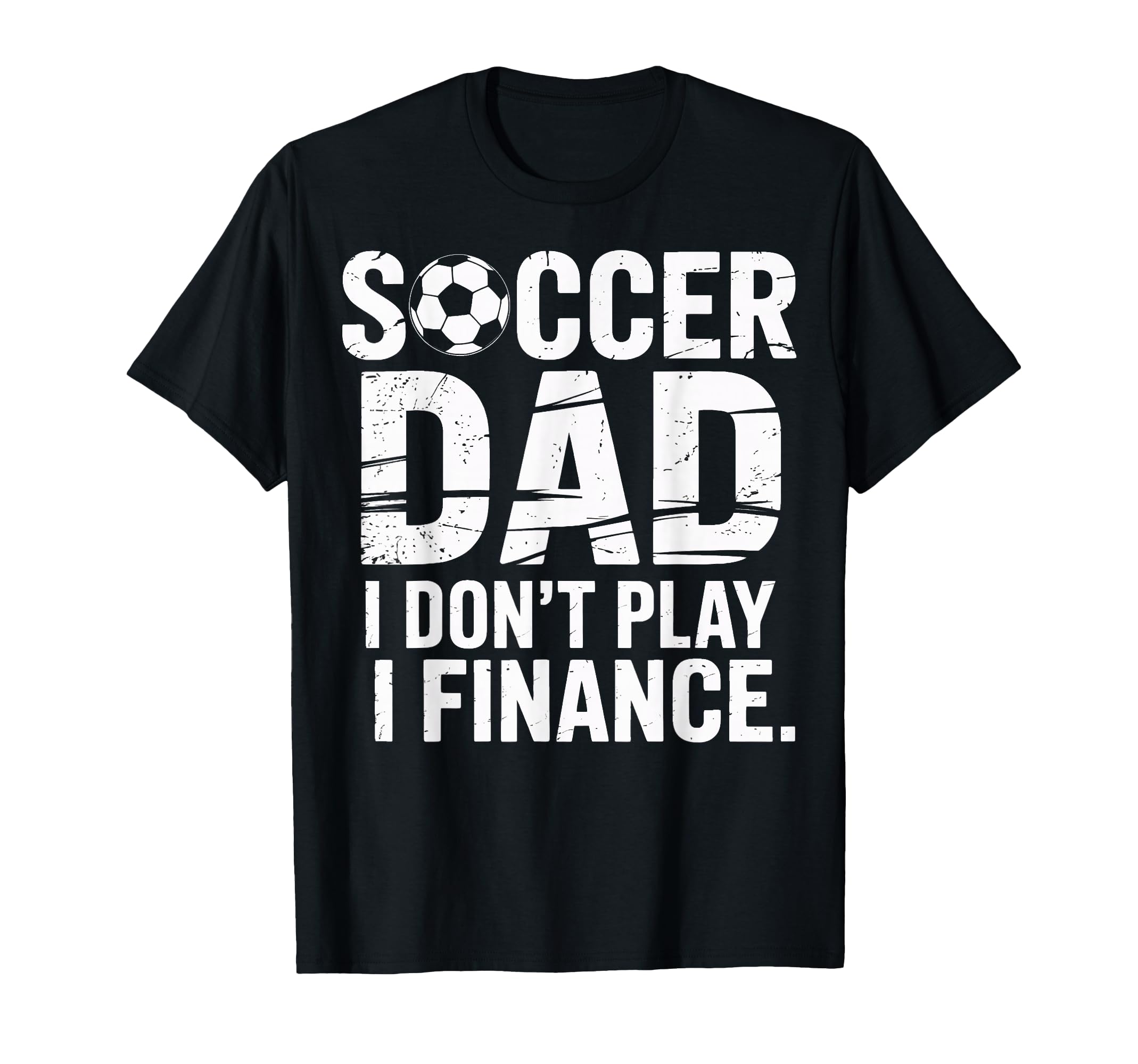 I Do Not Play I Finance Soccer Dad T-Shirt - Streetwear Style for Adults - T-Shirt, Sweatshirt, Hoodie