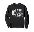 I Yell Because I Care Soccer Funny Sweatshirt - Minimalist Print Unisex - T-Shirt, Sweatshirt, Hoodie