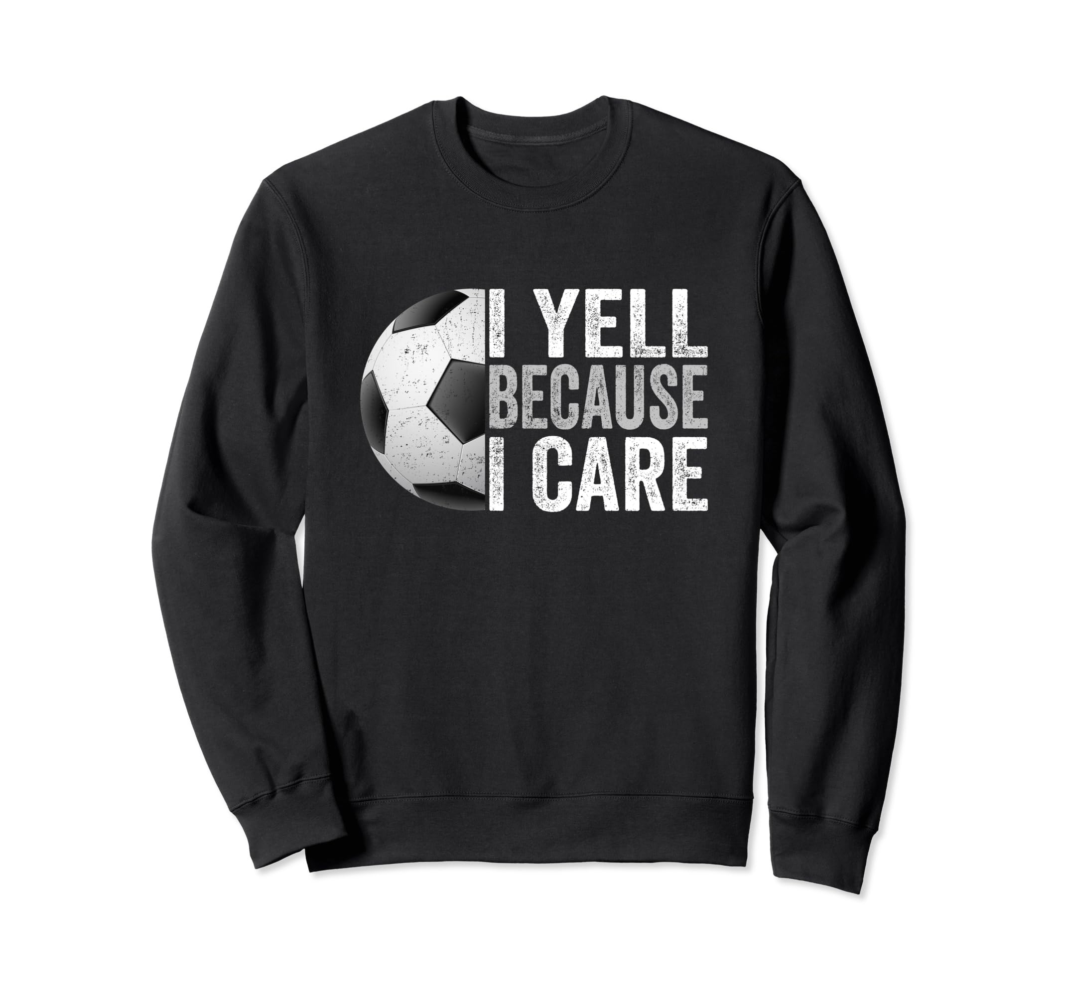 I Yell Because I Care Soccer Funny Sweatshirt - Minimalist Print Unisex - T-Shirt, Sweatshirt, Hoodie