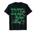 Moms Love Jesus Soccer Coffee T-Shirt - Novelty Apparel Men Women - T-Shirt, Sweatshirt, Hoodie