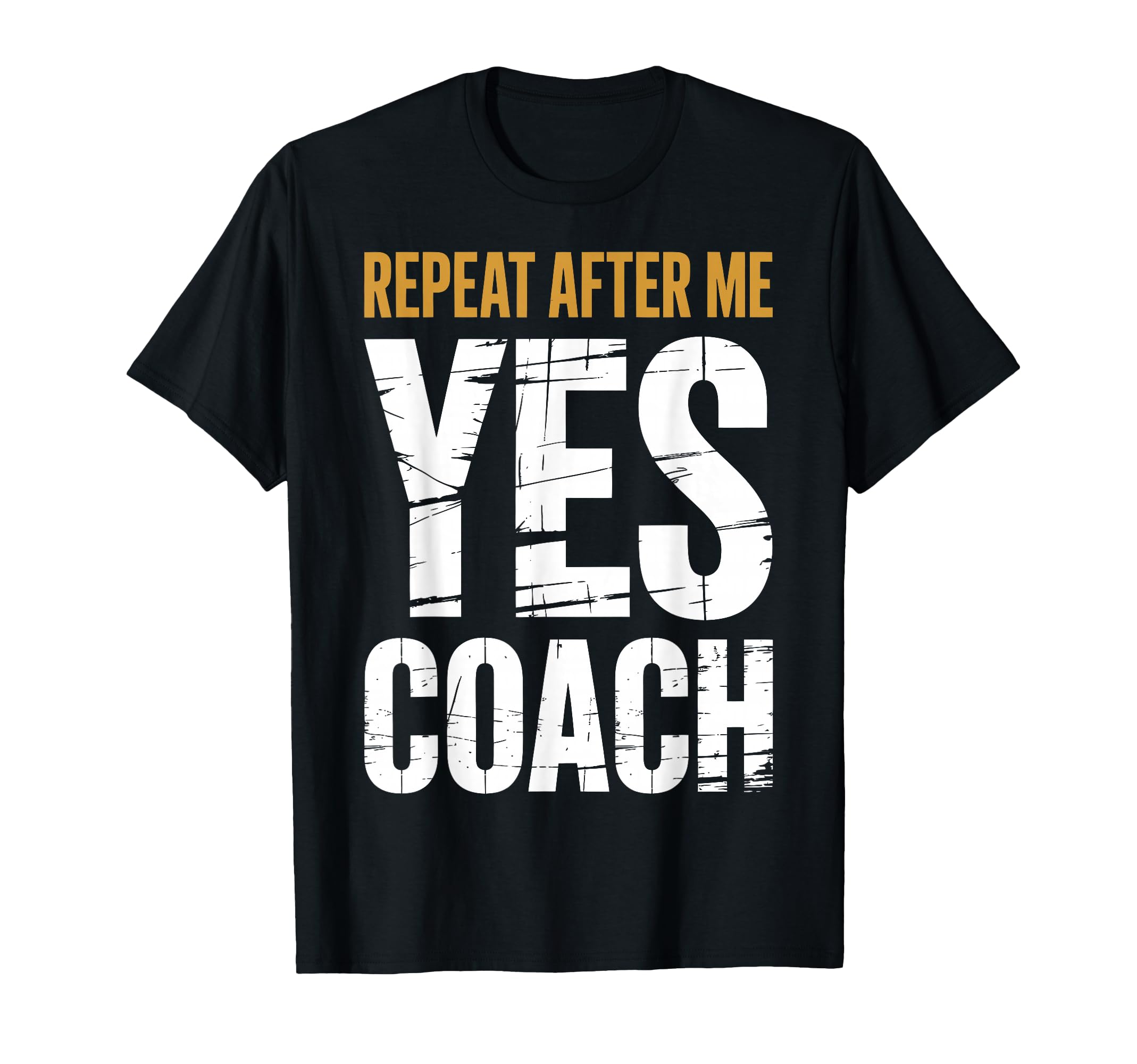 Repeat After Me Yes Coach Funny Sports T-Shirt - Trendy Graphic for Adults - T-Shirt, Sweatshirt, Hoodie