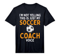 Not Yelling Soccer Coach Voice Funny T-Shirt - Novelty Apparel for Adults - T-Shirt, Sweatshirt, Hoodie