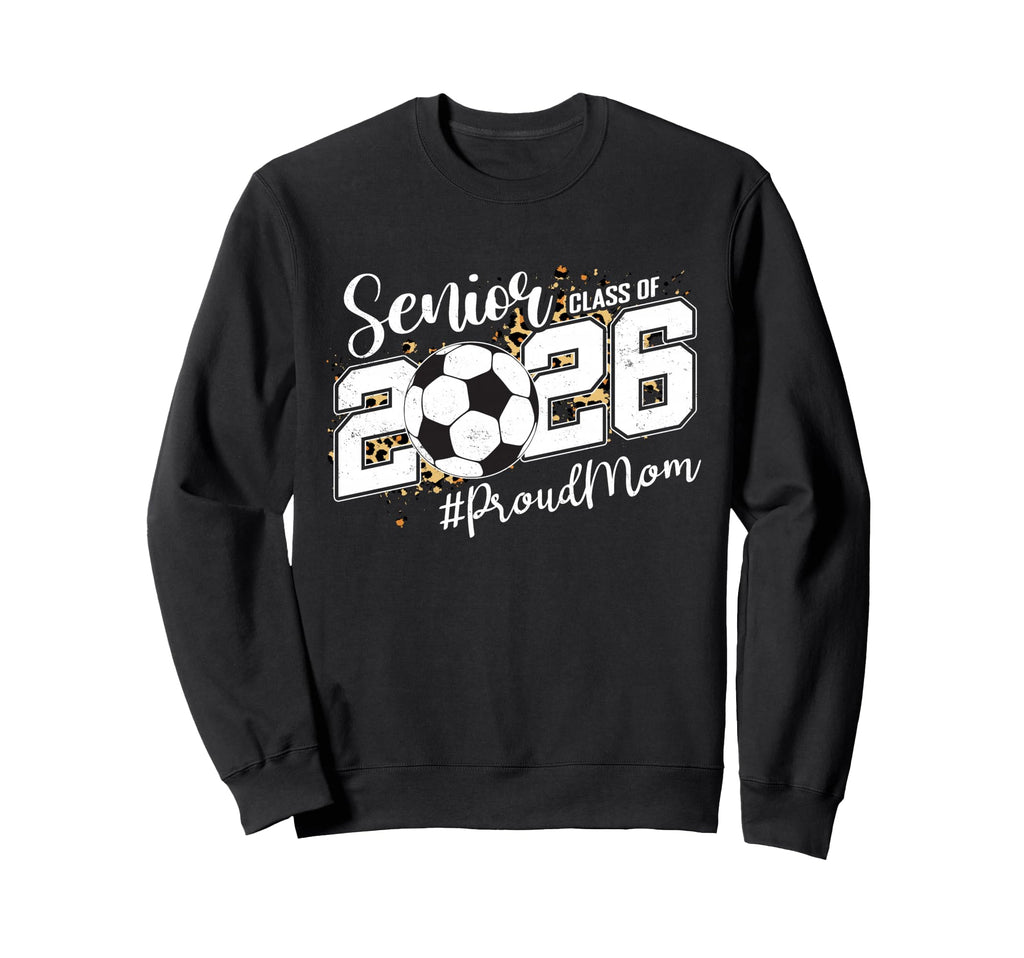 Proud Mom 2026 Senior Soccer Ball Sweatshirt - Streetwear Style Unisex - T-Shirt, Sweatshirt, Hoodie