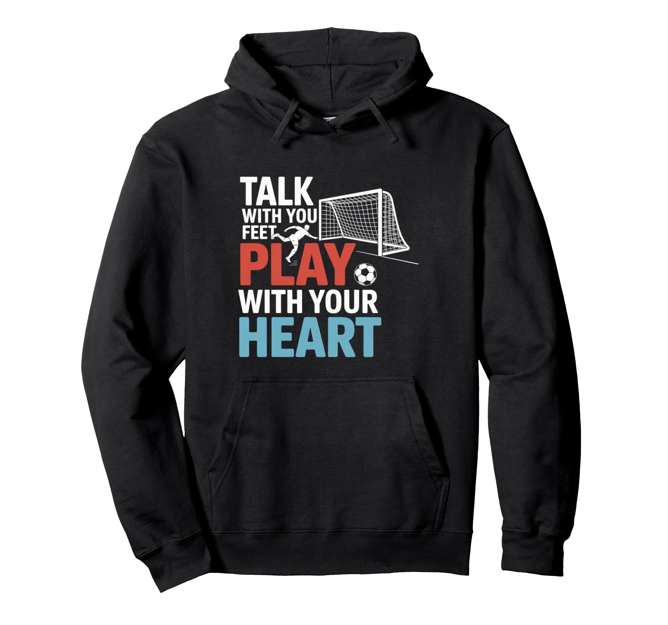 Soccer Talk Your Feet Play Your Hoodie - Aesthetic Graphic Men Women - T-Shirt, Sweatshirt, Hoodie
