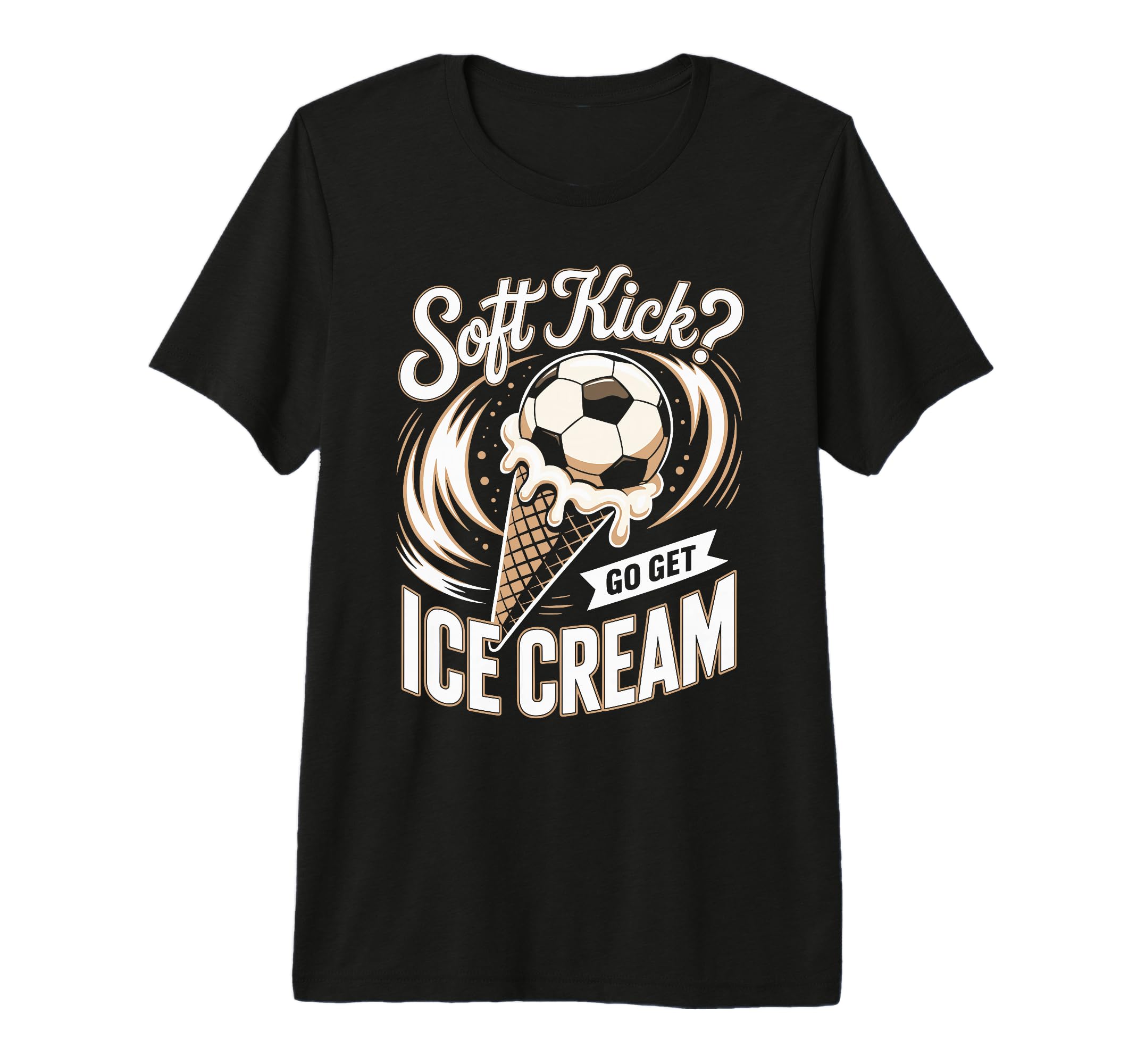 Soft Kick Go Get Ice Cream Soccer Joke T-Shirt - Graphic Print Men Women - T-Shirt, Sweatshirt, Hoodie