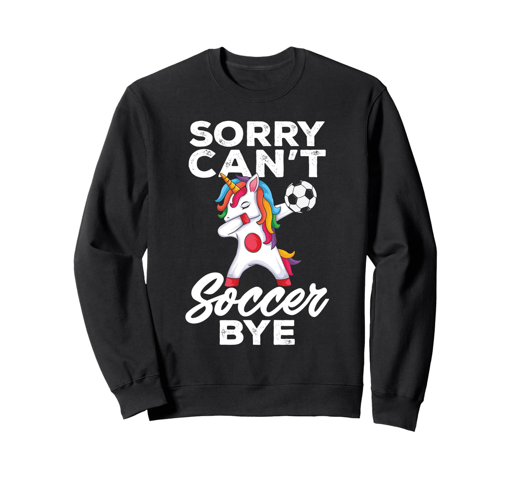 Funny Sorry Cant Soccer Bye Sweatshirt - Fun Novelty Design for Adults - T-Shirt, Sweatshirt, Hoodie