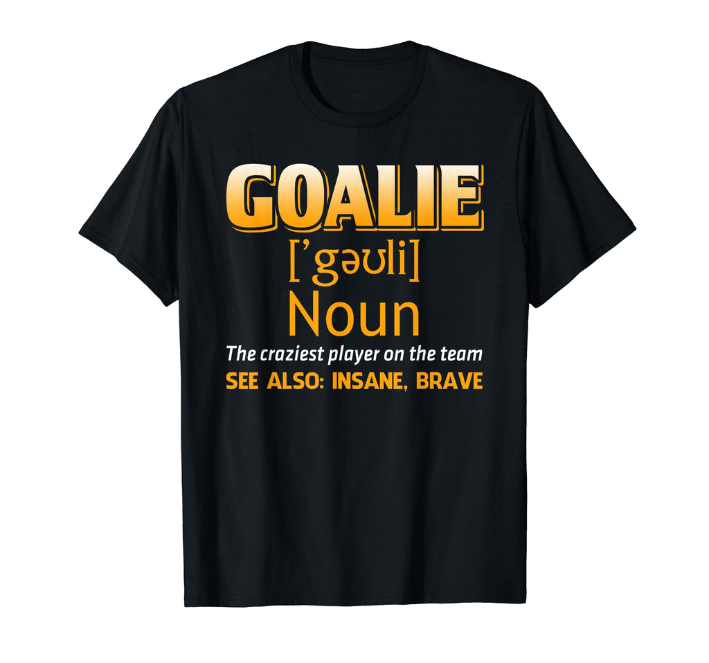 Goalie Goalkeeper Definition Soccer T-Shirt - Fun Novelty Design Unisex - T-Shirt, Sweatshirt, Hoodie