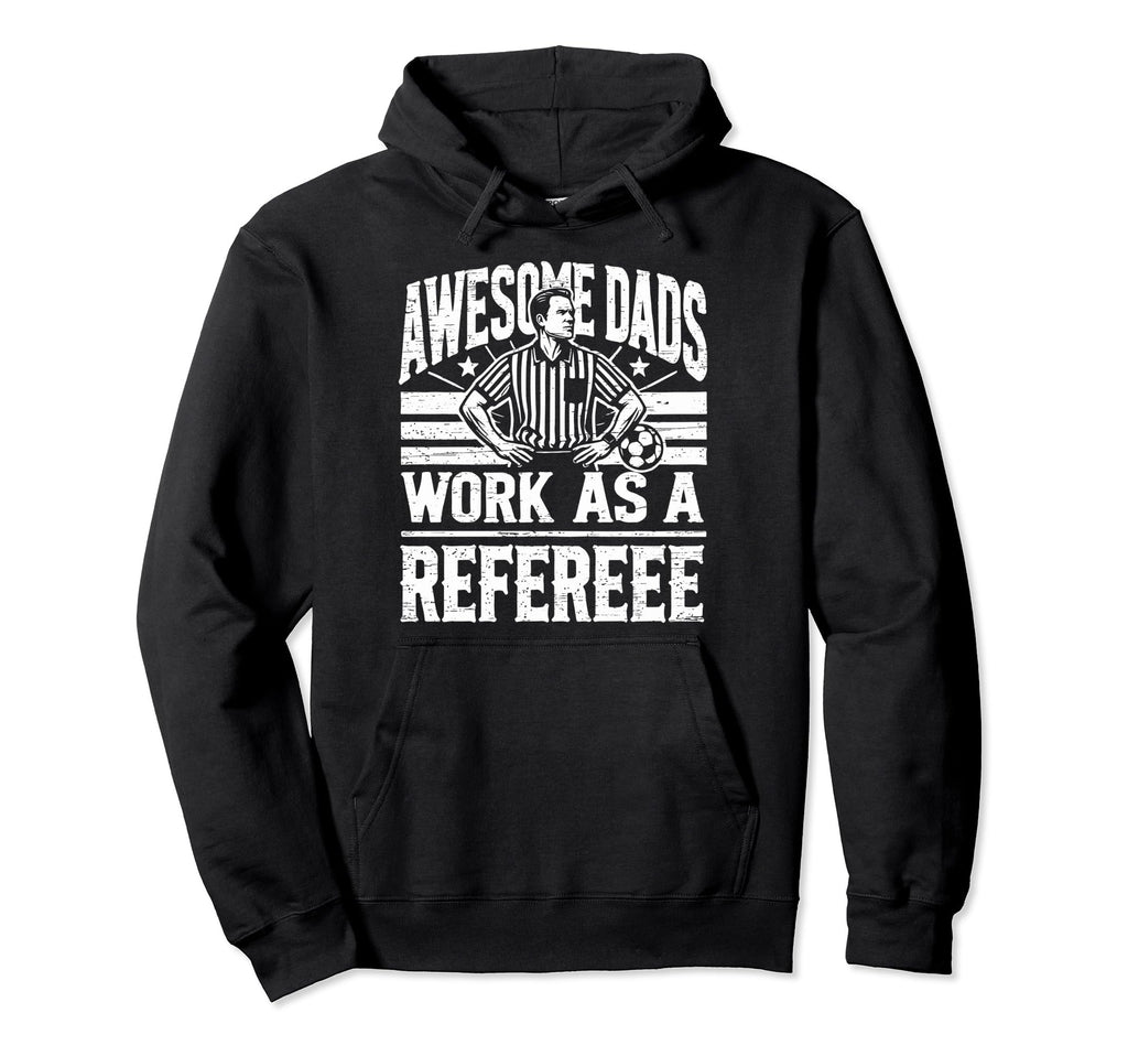 Awesome Dads Work As Referee Funny Referee Hoodie - Graphic Print Men Women - T-Shirt, Sweatshirt, Hoodie