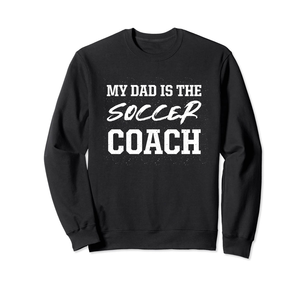 Dad Is Soccer Coach Appreciation Sweatshirt - Trendy Graphic Men Women - T-Shirt, Sweatshirt, Hoodie