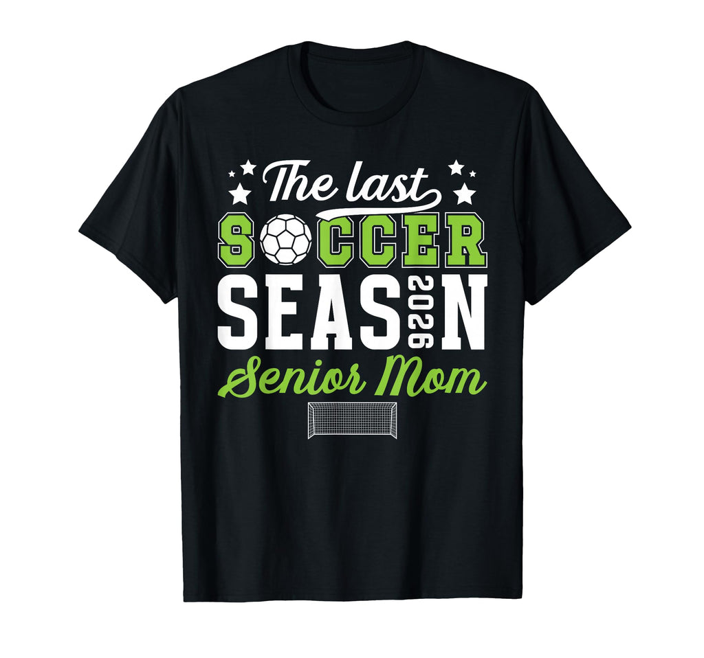 Last Soccer Season Soccer Senior Mom T-Shirt - Aesthetic Graphic Men Women - T-Shirt, Sweatshirt, Hoodie