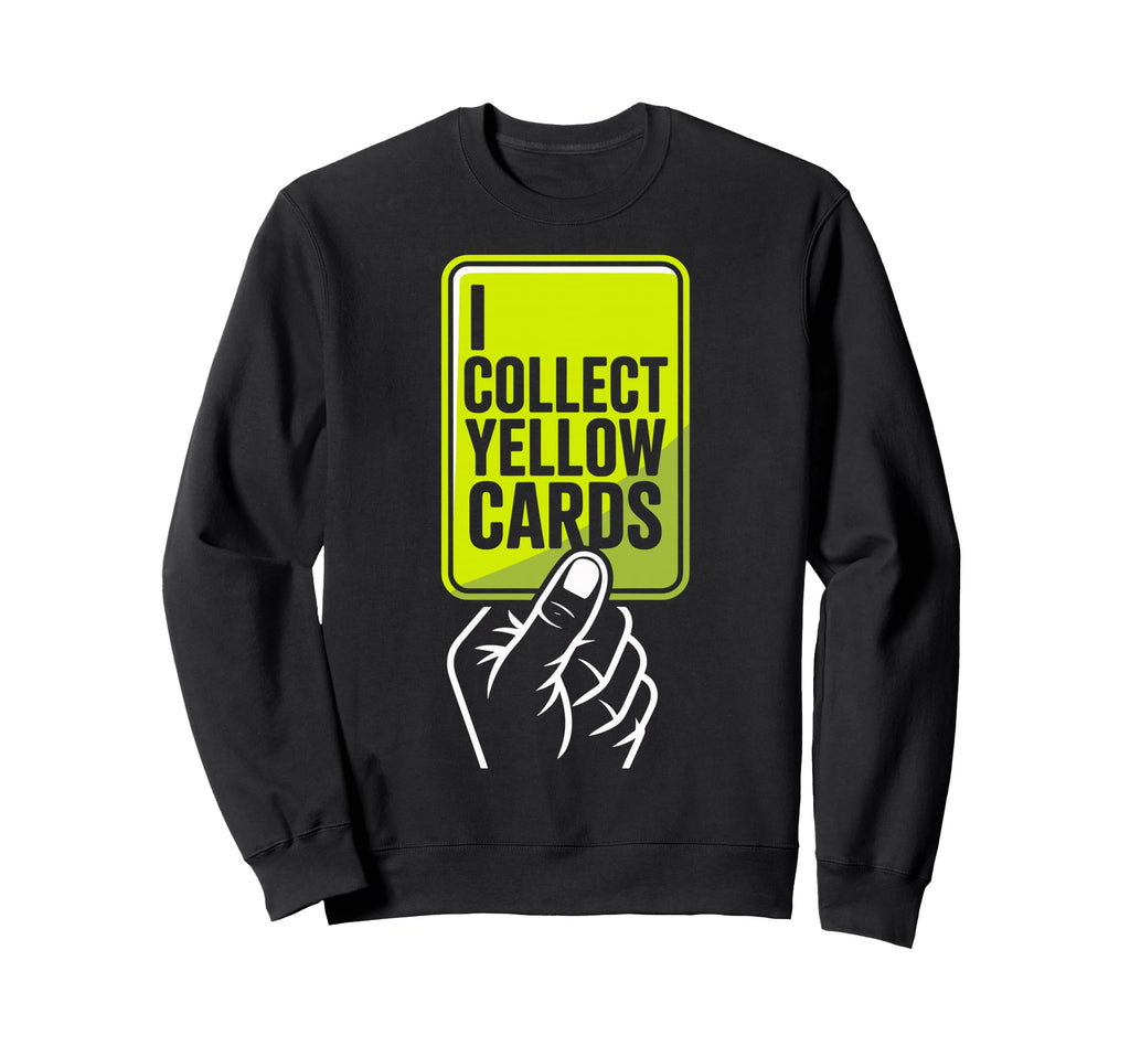 I Collect Yellow Cards Soccer Sweatshirt - Custom Art Print for Adults - T-Shirt, Sweatshirt, Hoodie