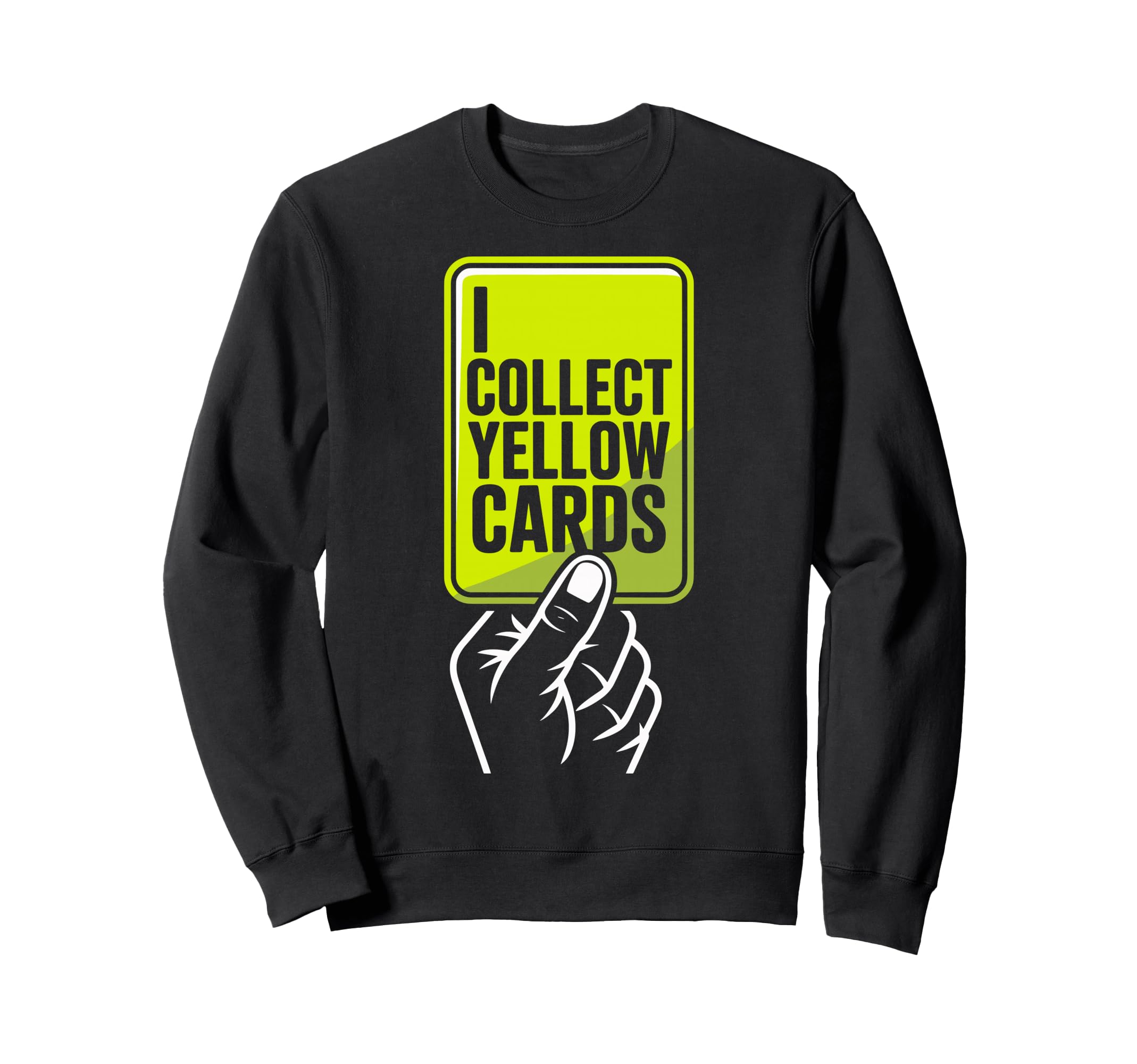 I Collect Yellow Cards Soccer Sweatshirt - Casual Everyday Wear Unisex - T-Shirt, Sweatshirt, Hoodie