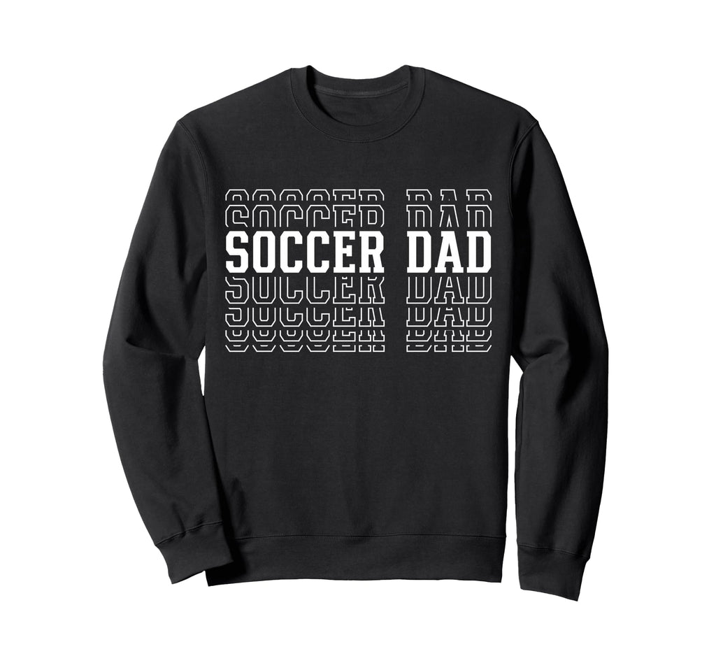 Soccer Dad Funny Layered Text Sweatshirt - Novelty Apparel for Adults - T-Shirt, Sweatshirt, Hoodie