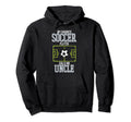 Soccer Player Calls Me Uncle Sports Hoodie - Trendy Graphic Men Women - T-Shirt, Sweatshirt, Hoodie