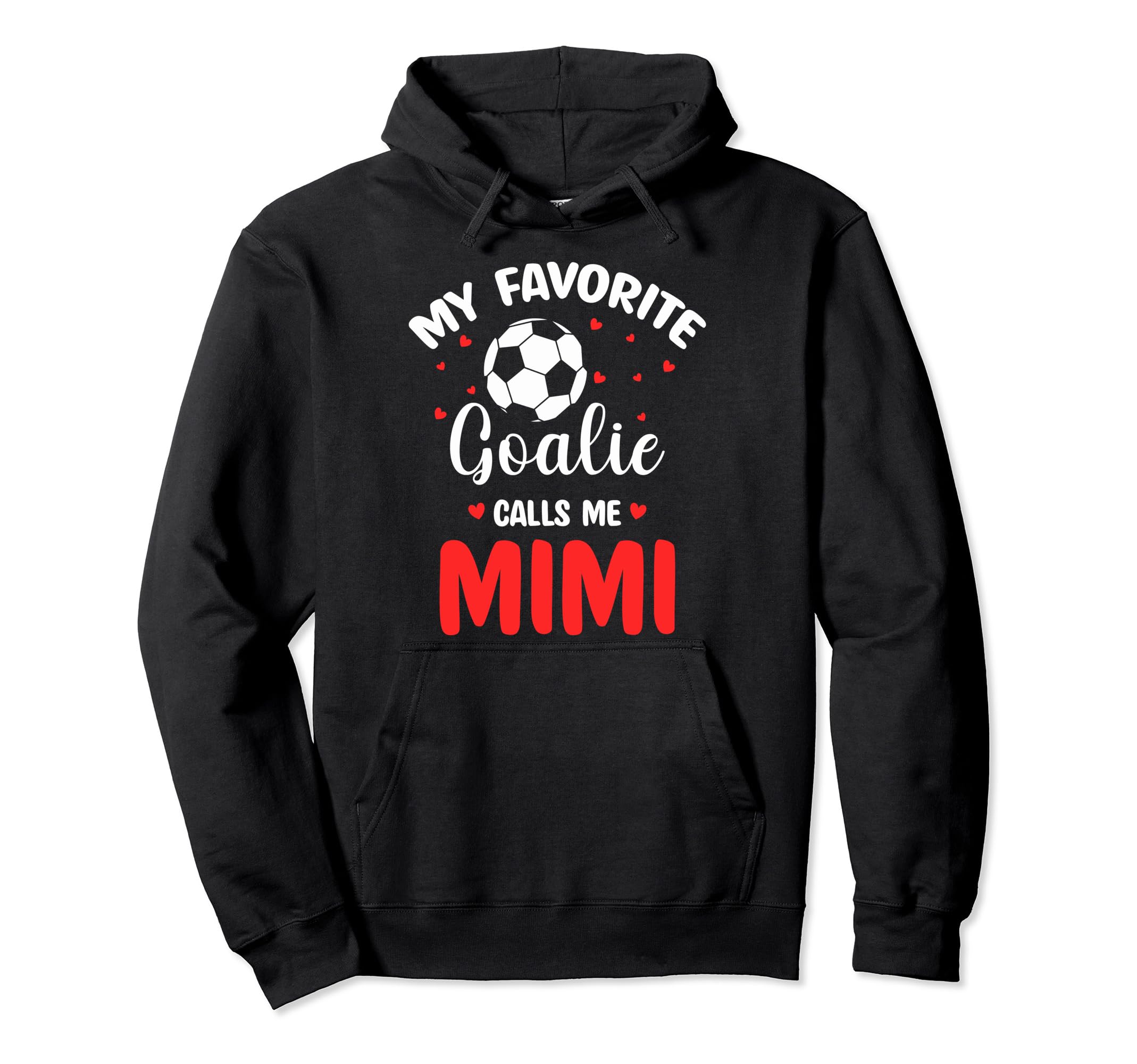 Soccer Goalie Mimi My Favorite Goalie Hoodie - Streetwear Style Men Women - T-Shirt, Sweatshirt, Hoodie